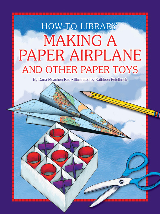 Title details for Making a Paper Airplane and Other Paper Toys by Dana Meachen Rau - Available